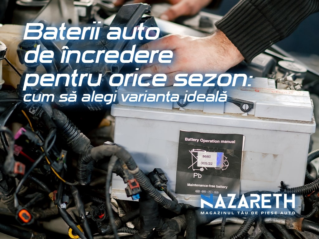 Baterii auto de încredere pentru orice sezon: cum să alegi varianta ideală