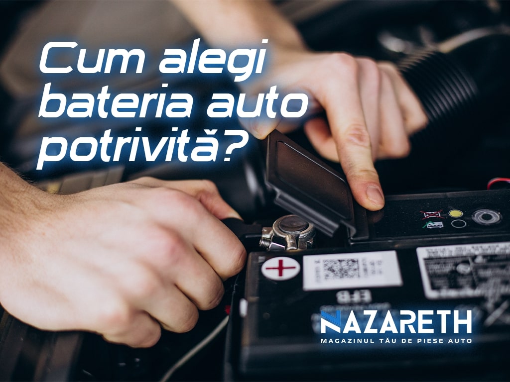 Cum alegi bateria auto potrivită?