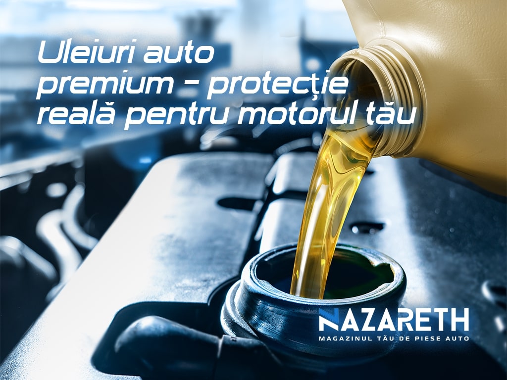 Uleiuri auto premium – protecție reală pentru motorul tău
